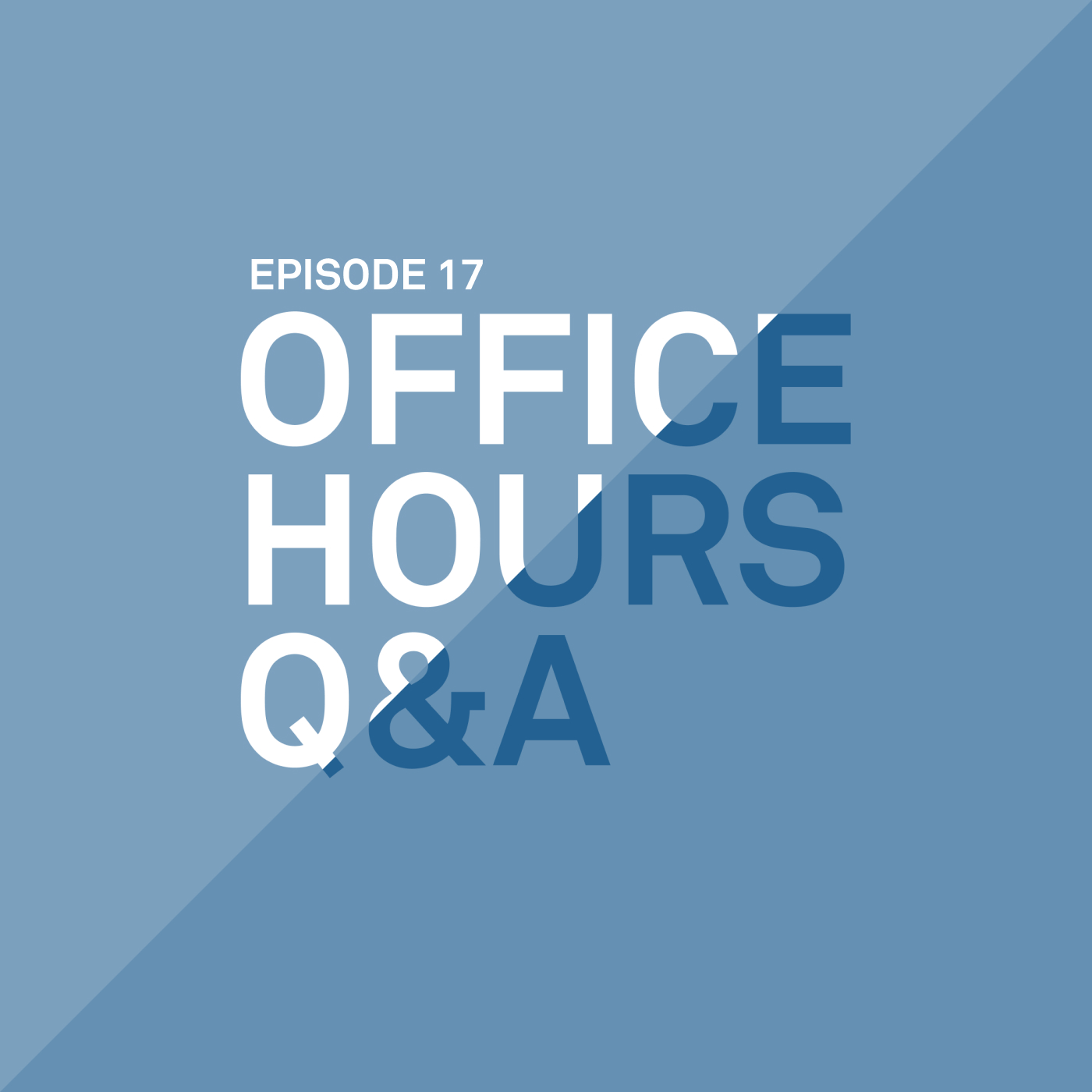 A blue background with a diagonal line delineating two shades of blue with the words Episode 17 Office Hours Q&A