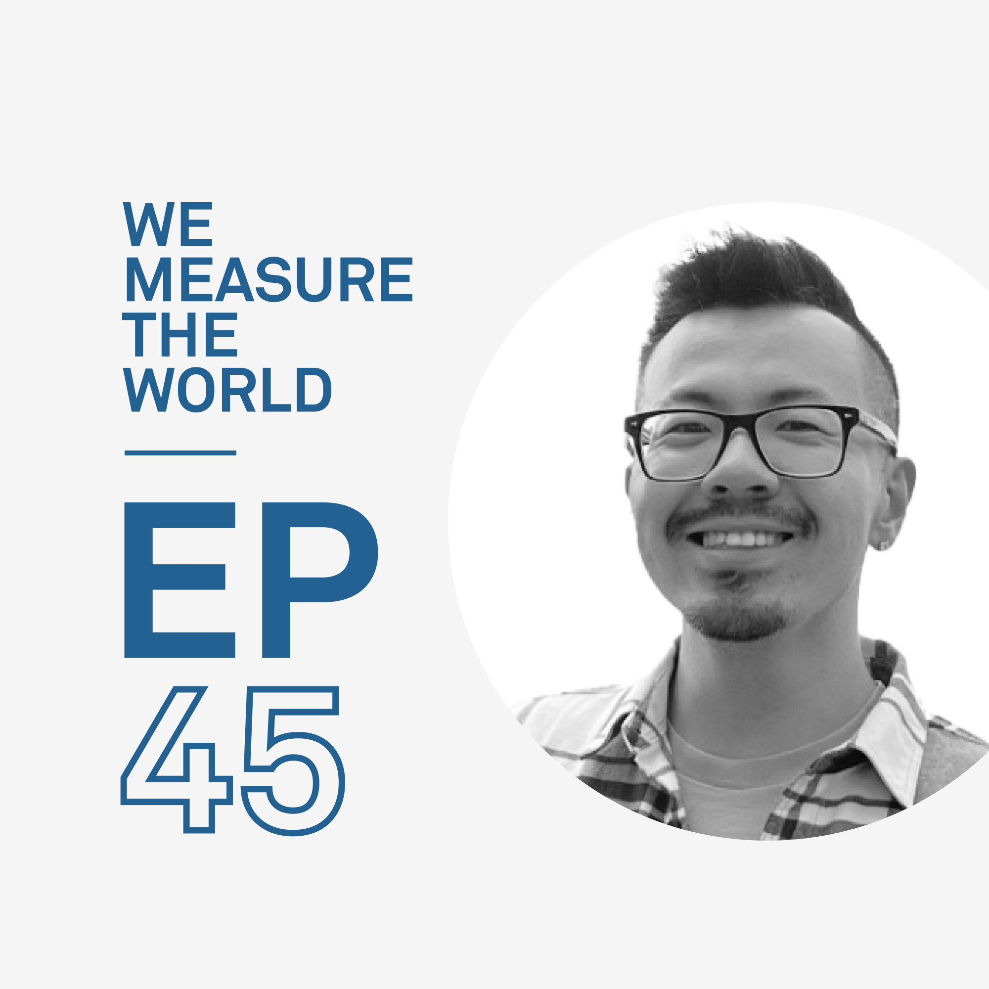 A photo of Tianxin "Carlos" Wang next to the words We Measure the World EP 45